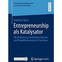 Entrepreneurship als Katalysator: Die Etablierung nachhaltiger Konsum- und Produ [Paperback]