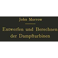 Entwerfen und Berechnen der Dampfturbinen: mit besonderer Ber?cksichtigung der ? [Paperback]