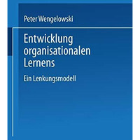 Entwicklung organisationalen Lernens: Ein Lenkungsmodell [Paperback]