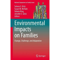 Environmental Impacts on Families: Change, Challenge, and Adaptation [Hardcover]