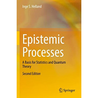 Epistemic Processes: A Basis for Statistics and Quantum Theory [Paperback]