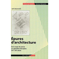 Epures d'architecture: De la coupe des pierres a la g?om?trie descriptive XVI -  [Hardcover]