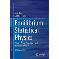 Equilibrium Statistical Physics: Phases, Phase Transitions, and Topological Phas [Hardcover]