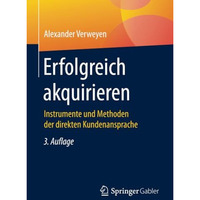 Erfolgreich akquirieren: Instrumente und Methoden der direkten Kundenansprache [Paperback]