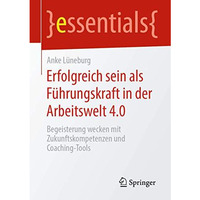 Erfolgreich sein als F?hrungskraft in der Arbeitswelt 4.0: Begeisterung wecken m [Paperback]