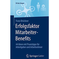 Erfolgsfaktor Mitarbeiter-Benefits: 44 Ideen mit Praxistipps f?r Arbeitgeber und [Paperback]