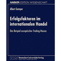 Erfolgsfaktoren im internationalen Handel: Das Beispiel europ?ischer Trading-Hou [Paperback]