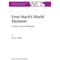 Ernst Machs World Elements: A Study in Natural Philosophy [Hardcover]