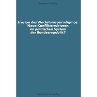 Erosion des Wachstumsparadigmas: Neue Konfliktstrukturen im politischen System d [Paperback]