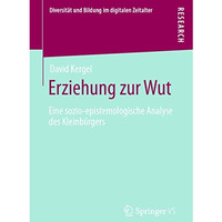 Erziehung zur Wut: Eine sozio-epistemologische Analyse des Kleinb?rgers [Paperback]