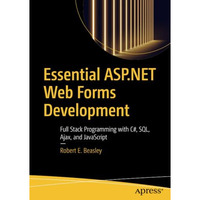 Essential ASP.NET Web Forms Development: Full Stack Programming with C#, SQL, Aj [Paperback]