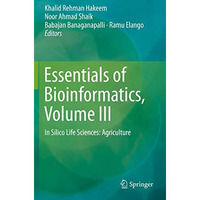 Essentials of Bioinformatics, Volume III: In Silico Life Sciences: Agriculture [Paperback]