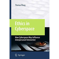 Ethics in Cyberspace: How Cyberspace May Influence Interpersonal Interaction [Hardcover]