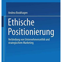 Ethische Positionierung: Verbindung von Unternehmensethik und strategischem Mark [Paperback]