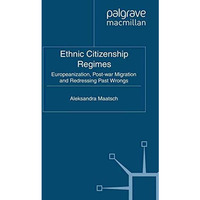 Ethnic Citizenship Regimes: Europeanization, Post-war Migration and Redressing P [Paperback]