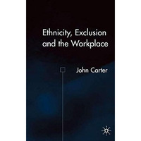 Ethnicity, Exclusion and the Workplace [Hardcover]