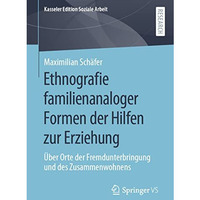 Ethnografie familienanaloger Formen der Hilfen zur Erziehung: ?ber Orte der Frem [Paperback]