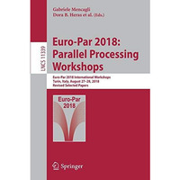 Euro-Par 2018: Parallel Processing Workshops: Euro-Par 2018 International Worksh [Paperback]