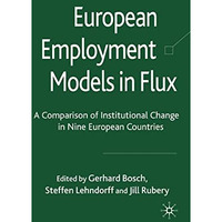 European Employment Models in Flux: A Comparison of Institutional Change in Nine [Hardcover]