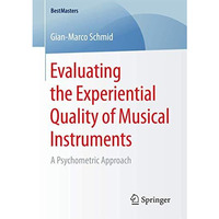 Evaluating the Experiential Quality of Musical Instruments: A Psychometric Appro [Paperback]