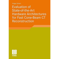 Evaluation of State-of-the-Art Hardware Architectures for Fast Cone-Beam CT Reco [Paperback]