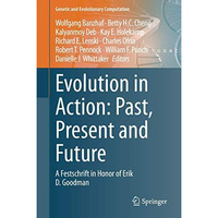 Evolution in Action: Past, Present and Future: A Festschrift in Honor of Erik D. [Hardcover]