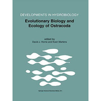 Evolutionary Biology and Ecology of Ostracoda: Theme 3 of the 13th International [Hardcover]