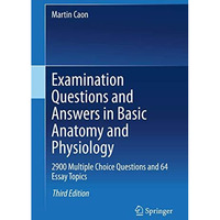 Examination Questions and Answers in Basic Anatomy and Physiology: 2900 Multiple [Hardcover]