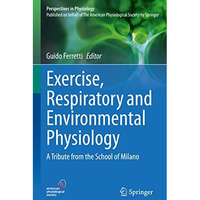 Exercise, Respiratory and Environmental Physiology: A Tribute from the School of [Hardcover]