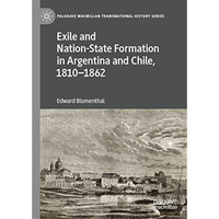 Exile and Nation-State Formation in Argentina and Chile, 18101862 [Hardcover]