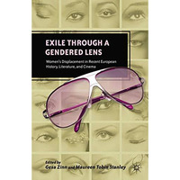 Exile through a Gendered Lens: Womens Displacement in Recent European History,  [Paperback]