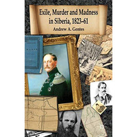 Exile, Murder and Madness in Siberia, 1823-61 [Hardcover]