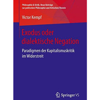 Exodus oder dialektische Negation: Paradigmen der Kapitalismuskritik im Widerstr [Paperback]