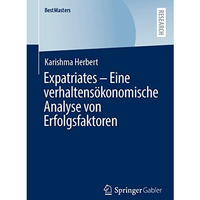 Expatriates  Eine verhaltens?konomische Analyse von Erfolgsfaktoren [Paperback]