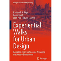 Experiential Walks for Urban Design: Revealing, Representing, and Activating the [Paperback]