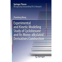 Experimental and Kinetic Modeling Study of Cyclohexane and Its Mono-alkylated De [Paperback]