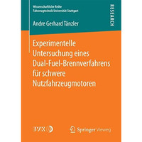 Experimentelle Untersuchung eines Dual-Fuel-Brennverfahrens f?r schwere Nutzfahr [Paperback]