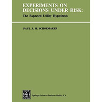 Experiments on Decisions under Risk: The Expected Utility Hypothesis [Paperback]