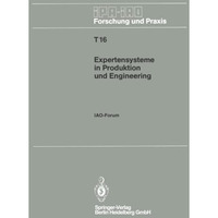 Expertensysteme in Produktion und Engineering: IAO-Forum 25. April 1990 in Stutt [Paperback]