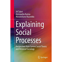 Explaining Social Processes: Perspectives from Current Social Theory and Histori [Hardcover]