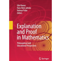 Explanation and Proof in Mathematics: Philosophical and Educational Perspectives [Paperback]