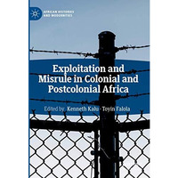 Exploitation and Misrule in Colonial and Postcolonial Africa [Hardcover]