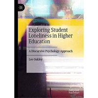 Exploring Student Loneliness in Higher Education: A Discursive Psychology Approa [Hardcover]