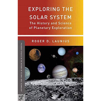 Exploring the Solar System: The History and Science of Planetary Exploration [Paperback]