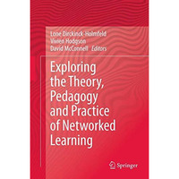 Exploring the Theory, Pedagogy and Practice of Networked Learning [Paperback]