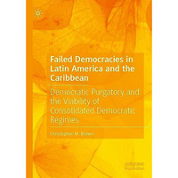 Failed Democracies in Latin America and the Caribbean: Democratic Purgatory and  [Hardcover]