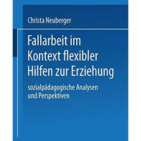 Fallarbeit im Kontext flexibler Hilfen zur Erziehung: Sozialp?dagogische Analyse [Paperback]