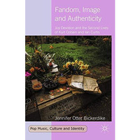 Fandom, Image and Authenticity: Joy Devotion and the Second Lives of Kurt Cobain [Paperback]