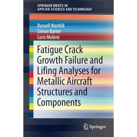 Fatigue Crack Growth Failure and Lifing Analyses for Metallic Aircraft Structure [Paperback]