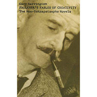 Faulkners Fables of Creativity: The Non-Yoknapatawpha Novels [Paperback]